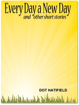 Every Day a New Day by Dot Hatfield